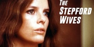 The 50th Anniversary of THE STEPFORD WIVES