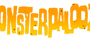 MONSTERPALOOZA 2026 : BIGGER, BETTER, SCARIER THAN EVER!